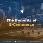 The Benefits of E-Commerce in Today’s Age